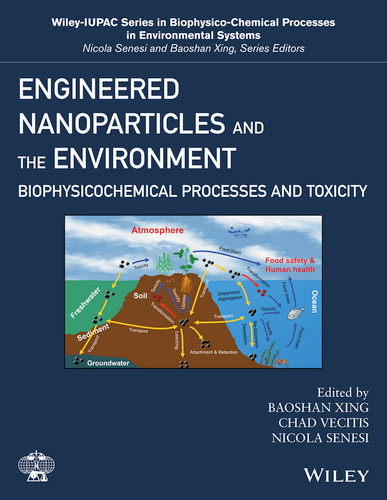 Engineered Nanoparticles and the Environment: Biophysicochemical Processes and Toxicity (Wiley Series Sponsored by IUPAC in Biophysico-Chemical Processes in Environmental Systems) book cover by 