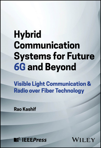 Hybrid Communication Systems for Future 6G and Beyond: Visible Light Communication & Radio over Fiber Technology book cover by Rao Kashif