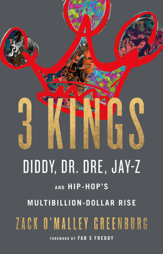 3 Kings: Diddy, Dr. Dre, Jay-Z, and Hip-Hop's Multibillion-Dollar Rise book cover by Zack O'Malley Greenburg