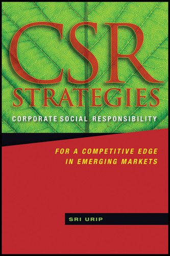 CSR Strategies: Corporate Social Responsibility for a Competitive Edge in Emerging Markets book cover by Sri Urip