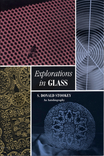 Explorations in Glass: An Autobiography book cover by S. Donald Stookey
