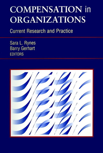 Compensation in Organizations: Current Research and Practice (J-B SIOP Frontiers Series) book cover by 