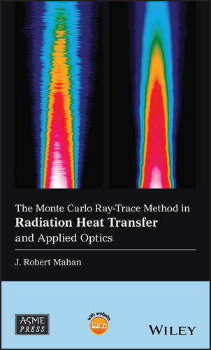 The Monte Carlo Ray-Trace Method in Radiation Heat Transfer and Applied Optics (Wiley-ASME Press Series) book cover by J. Robert Mahan