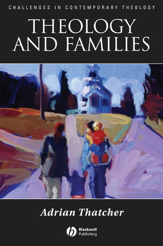 Theology and Families (Challenges in Contemporary Theology) book cover by Adrian Thatcher