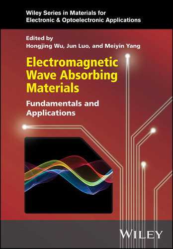 Electromagnetic Wave Absorbing Materials: Fundamentals and Applications (Wiley Series in Materials for Electronic & Optoelectronic Applications) book cover by 