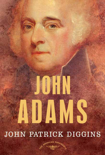 John Adams: The American Presidents Series: The 2nd President, 1797-1801 book cover by John Patrick Diggins