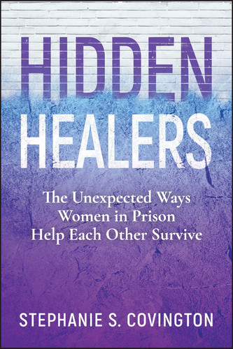 Hidden Healers: The Unexpected Ways Women in Prison Help Each Other Survive book cover by Stephanie S. Covington