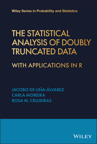 The Statistical Analysis of Doubly Truncated Data: With Applications in R (Wiley Series in Probability and Statistics) book cover by Jacobo de Uña-Álvarez, Rosa M. Crujeiras, Prof Carla Moreira