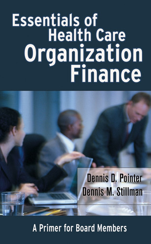 Essentials of Health Care Organization Finance: A Primer for Board Members book cover by Dennis D. Pointer, Dennis M. Stillman