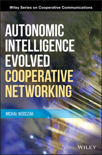 Autonomic Intelligence Evolved Cooperative Networking (Wiley Series on Cooperative Communications) book cover by Michal Wodczak