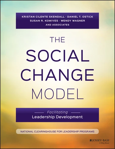 The Social Change Model: Facilitating Leadership Development book cover by Kristan C. Skendall, Daniel T. Ostick, Susan R. Komives, Wendy Wagner