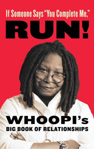If Someone Says "You Complete Me," RUN!: Whoopi's Big Book of Relationships book cover by Whoopi Goldberg