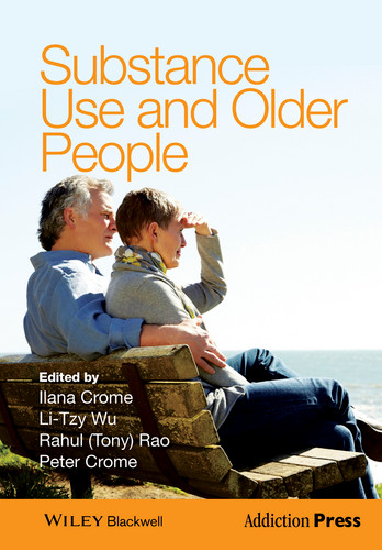 Substance Use and Older People (Addiction Press) book cover by Ilana Crome, Li-Tzy Wu, Rahul (Tony) Rao, Peter Crome