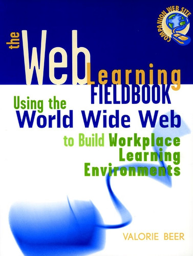 The Web Learning Fieldbook: Using the World Wide Web to Build Workplace Learning Environments book cover by Valorie Beer