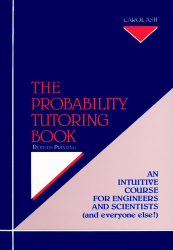 The Probability Tutoring Book: An Intuitive Course for Engineers and Scientists (and Everyone Else!) book cover by Carol Ash