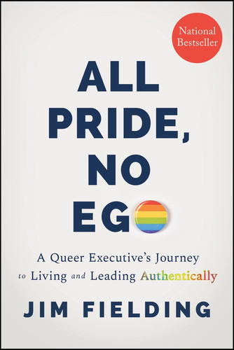 All Pride, No Ego: A Queer Executive's Journey to Living and Leading Authentically book cover by Jim Fielding