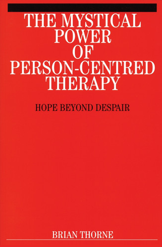 The Mystical Power of Person-Centred Therapy: Hope Beyond Despair book cover by Brian Thorne