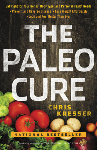 The Paleo Cure: Eat Right for Your Genes, Body Type, and Personal Health Needs -- Prevent and Reverse Disease, Lose Weight Effortlessly, and Look and Feel Better than Ever book cover by Chris Kresser