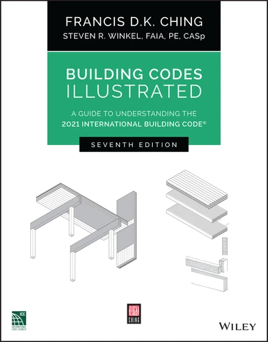 Building Codes Illustrated: A Guide to Understanding the 2021 International Building Code (Building Codes Illustrated) book cover by Francis D. K. Ching, Steven R. Winkel