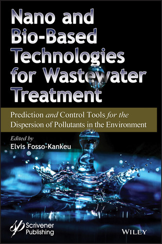 Nano and Bio-Based Technologies for Wastewater Treatment: Prediction and Control Tools for the Dispersion of Pollutants in the Environment book cover by 