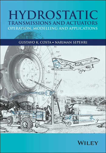Hydrostatic Transmissions and Actuators: Operation, Modelling and Applications book cover by Gustavo Costa, Nariman Sepehri