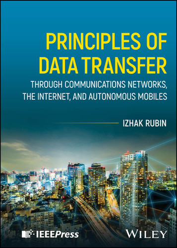 Principles of Data Transfer Through Communications Networks, the Internet, and Autonomous Mobiles book cover by Izhak Rubin