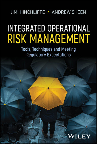 Integrated Operational Risk Management: Tools, Techniques and Meeting Regulatory Expectations book cover by Jimi Hinchliffe, Andrew Sheen