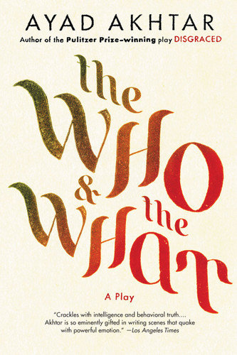 The Who & The What: A Play book cover by Ayad Akhtar