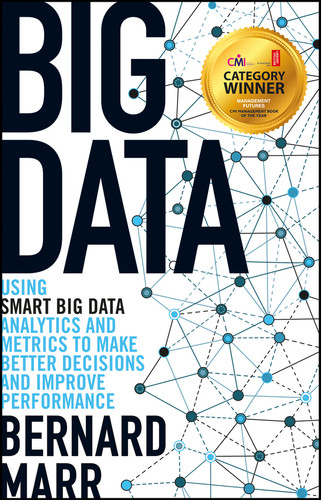 Big Data: Using SMART Big Data, Analytics and Metrics To Make Better Decisions and Improve Performance book cover by Bernard Marr