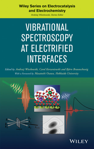Vibrational Spectroscopy at Electrified Interfaces (The Wiley Series on Electrocatalysis and Electrochemistry) book cover by Andrzej Wieckowski, Carol Korzeniewski, Björn Braunschweig