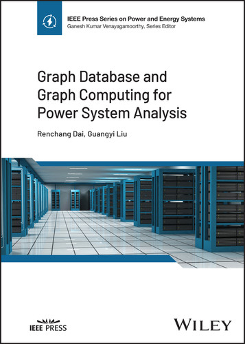 Graph Database and Graph Computing for Power System Analysis (IEEE Press Series on Power and Energy Systems) book cover by Renchang Dai, Guangyi Liu