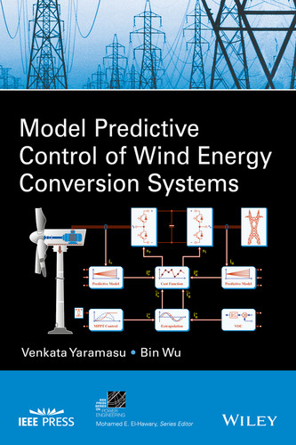 Model Predictive Control of Wind Energy Conversion Systems (IEEE Press Series on Power and Energy Systems) book cover by Venkata Yaramasu, Bin Wu