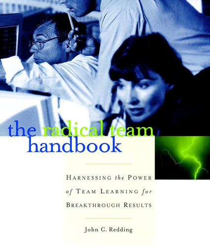 The Radical Team Handbook: Harnessing the Power of Team Learning for Breakthrough Results book cover by John C. Redding