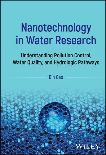 Nanotechnology in Water Research: Understanding Pollution Control, Water Quality, and Hydrologic Pathways book cover by Bin Gao