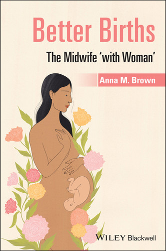 Better Births: The Midwife 'with Woman' book cover by Anna M. Brown
