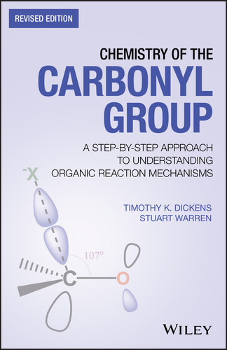 Chemistry of the Carbonyl Group: A Step-by-Step Approach to Understanding Organic Reaction Mechanisms book cover by Timothy K. Dickens, Stuart Warren