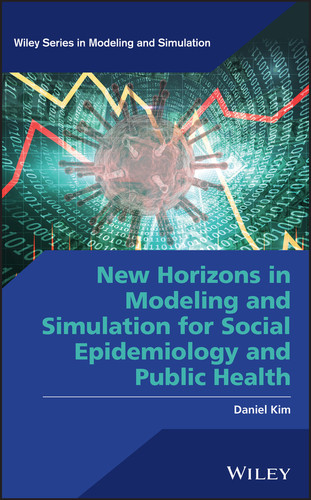 New Horizons in Modeling and Simulation for Social Epidemiology and Public Health (Wiley Series in Modeling and Simulation) book cover by Daniel Kim