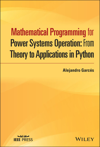 Mathematical Programming for Power Systems Operation: From Theory to Applications in Python (IEEE Press) book cover by Alejandro Garcés