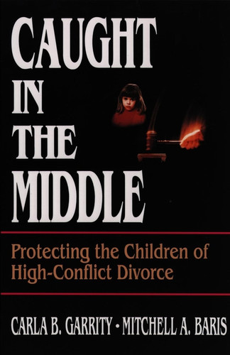 Caught in the Middle: Protecting the Children of High-Conflict Divorce book cover by Carla B. Garrity, Mitchell A. Baris