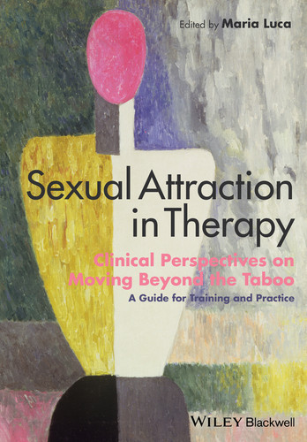 Sexual Attraction in Therapy: Clinical Perspectives on Moving Beyond the Taboo - A Guide for Training and Practice book cover by 