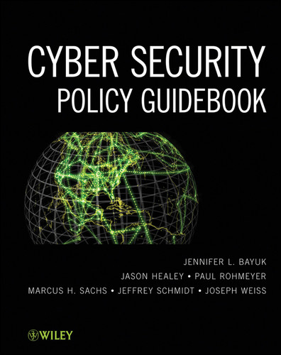 Cyber Security Policy Guidebook book cover by Jennifer L. Bayuk, Jason Healey, Paul Rohmeyer, Marcus H. Sachs, Jeffrey Schmidt, Joseph Weiss