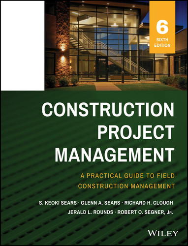 Construction Project Management book cover by S. Keoki Sears, Glenn A. Sears, Richard H. Clough, Jerald L. Rounds, Robert O. Segner