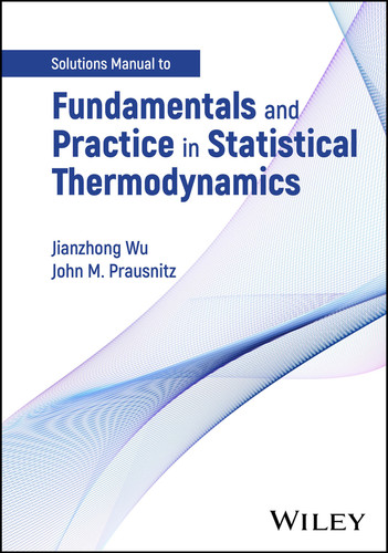 Fundamentals and Practice in Statistical Thermodynamics, Solutions Manual book cover by Jianzhong Wu, John M. Prausnitz