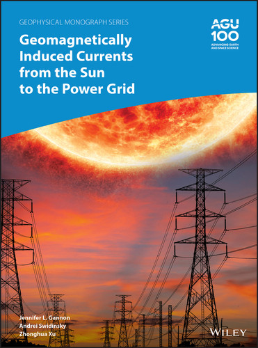 Geomagnetically Induced Currents from the Sun to the Power Grid (Geophysical Monograph Series) book cover by 