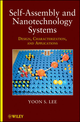 Self-Assembly and Nanotechnology Systems: Design, Characterization, and Applications book cover by Yoon S. Lee