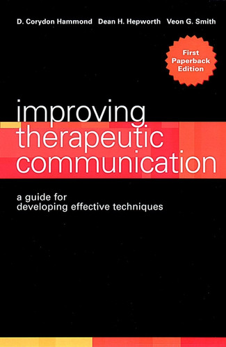 Improving Therapeutic Communication: A Guide for Developing Effective Techniques book cover by D. Corydon Hammond, Dean H. Hepworth, Veon G. Smith