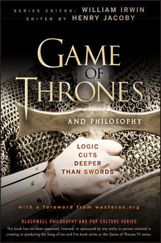 Game of Thrones and Philosophy: Logic Cuts Deeper Than Swords (The Blackwell Philosophy and Pop Culture Series) book cover by 