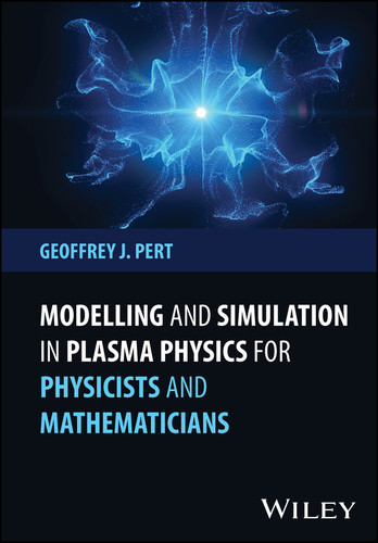 Modelling and Simulation in Plasma Physics for Physicists and Mathematicians book cover by Geoffrey J. Pert