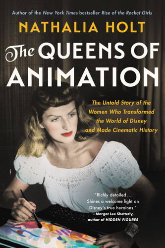 The Queens of Animation: The Untold Story of the Women Who Transformed the World of Disney and Made Cinematic History book cover by Nathalia Holt