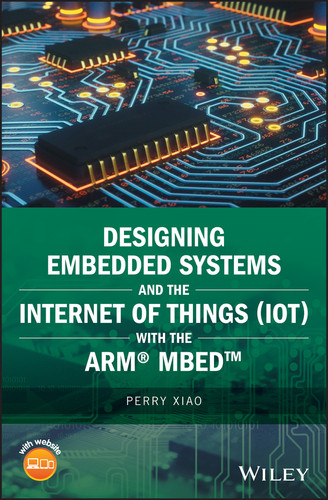 Designing Embedded Systems and the Internet of Things (IoT) with the ARM mbed book cover by Perry Xiao